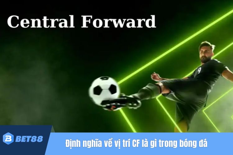 Định nghĩa về vị trí CF là gì trong bóng đá