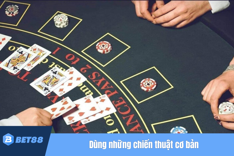 Dùng những chiến thuật cơ bản