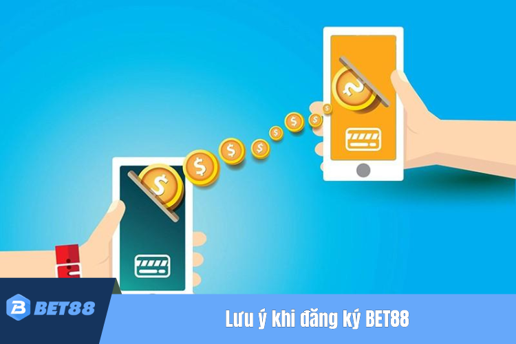 Một số lưu ý khi đăng ký BET88 cần nắm