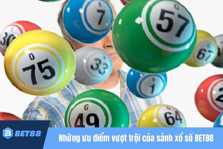 Những ưu điểm vượt trội của sảnh xổ số BET88