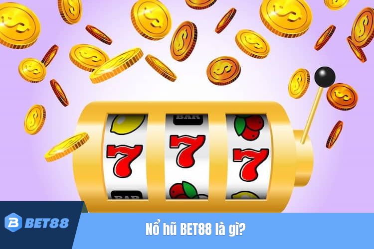 Nổ hũ BET88 là gì?