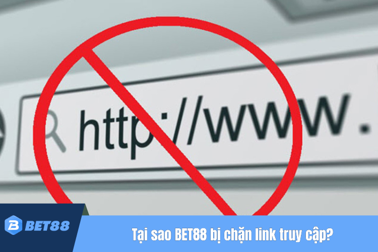 Tại sao đăng nhập BET88 lại bị chặn link truy cập?