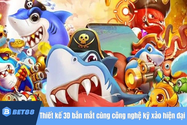 Thiết kế 3D bắn mắt cùng công nghệ kỹ xảo hiện đại